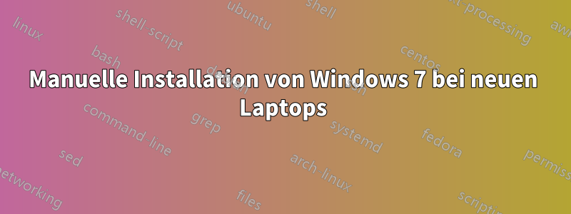 Manuelle Installation von Windows 7 bei neuen Laptops