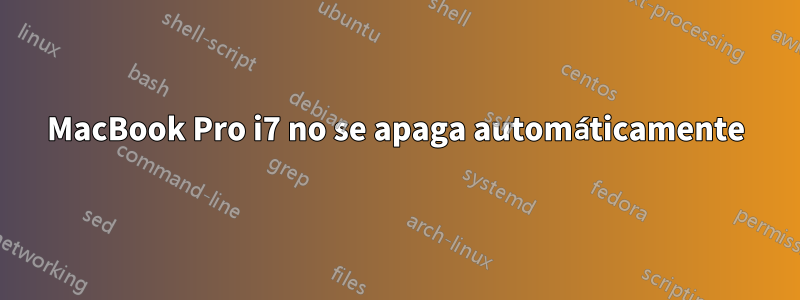 MacBook Pro i7 no se apaga automáticamente