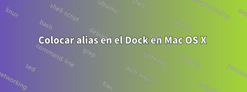 Colocar alias en el Dock en Mac OS X