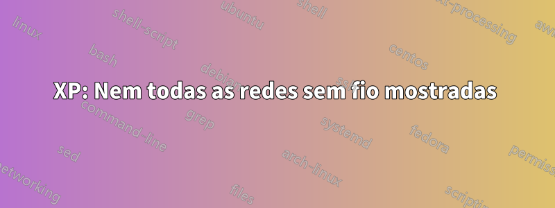 XP: Nem todas as redes sem fio mostradas