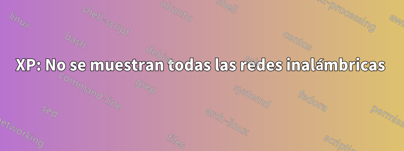 XP: No se muestran todas las redes inalámbricas