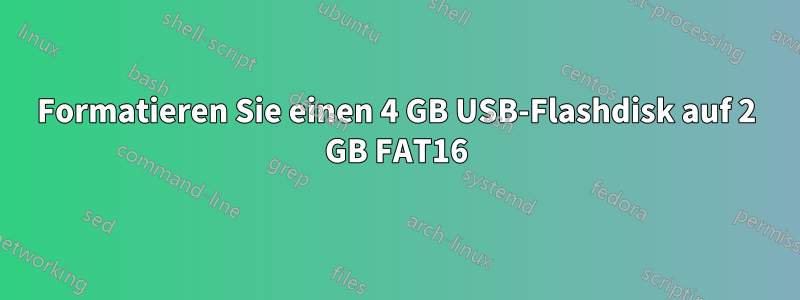 Formatieren Sie einen 4 GB USB-Flashdisk auf 2 GB FAT16