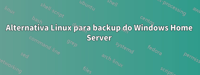 Alternativa Linux para backup do Windows Home Server