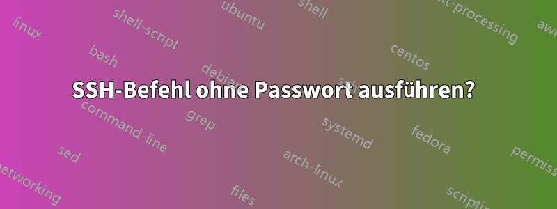 SSH-Befehl ohne Passwort ausführen? 