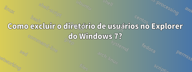 Como excluir o diretório de usuários no Explorer do Windows 7?