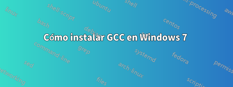 Cómo instalar GCC en Windows 7