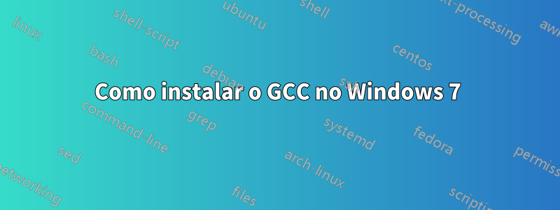 Como instalar o GCC no Windows 7