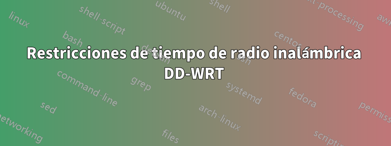 Restricciones de tiempo de radio inalámbrica DD-WRT