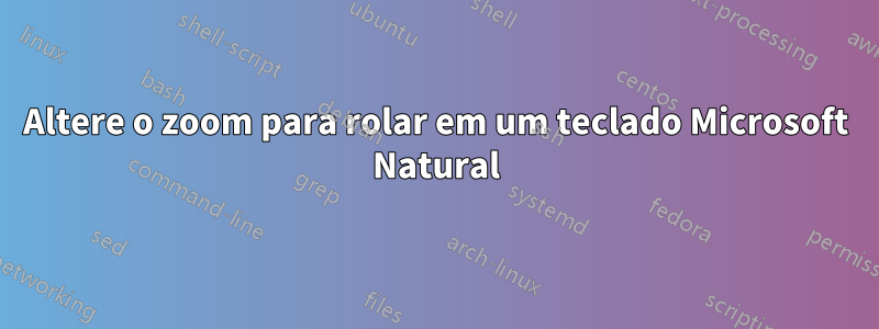 Altere o zoom para rolar em um teclado Microsoft Natural
