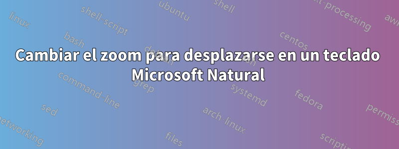 Cambiar el zoom para desplazarse en un teclado Microsoft Natural