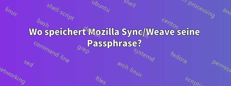 Wo speichert Mozilla Sync/Weave seine Passphrase?