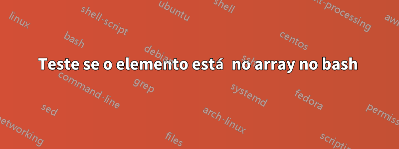 Teste se o elemento está no array no bash