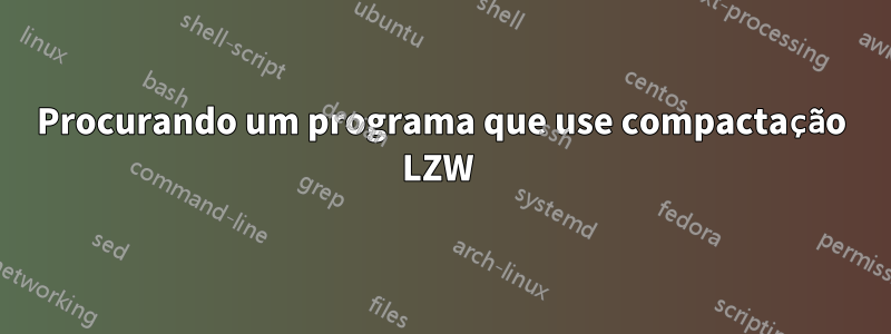 Procurando um programa que use compactação LZW 
