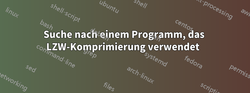 Suche nach einem Programm, das LZW-Komprimierung verwendet 