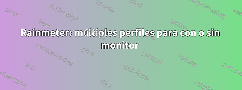 Rainmeter: múltiples perfiles para con o sin monitor