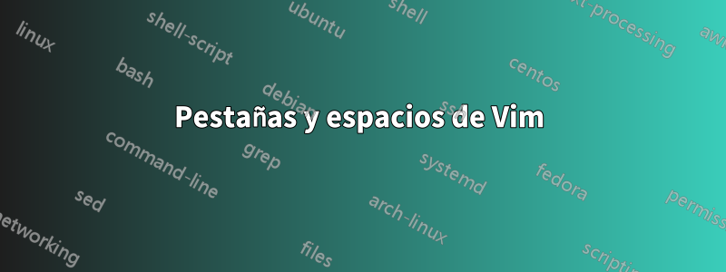 Pestañas y espacios de Vim