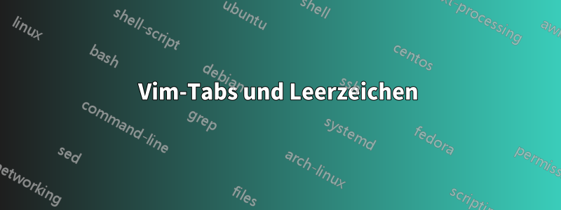 Vim-Tabs und Leerzeichen