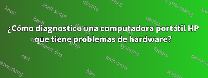 ¿Cómo diagnostico una computadora portátil HP que tiene problemas de hardware?