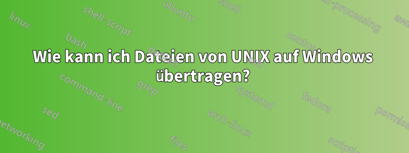 Wie kann ich Dateien von UNIX auf Windows übertragen?