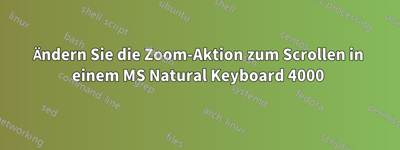 Ändern Sie die Zoom-Aktion zum Scrollen in einem MS Natural Keyboard 4000