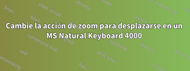 Cambie la acción de zoom para desplazarse en un MS Natural Keyboard 4000