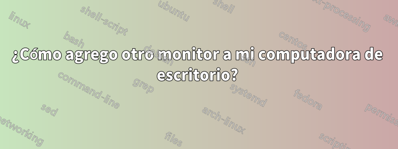 ¿Cómo agrego otro monitor a mi computadora de escritorio?