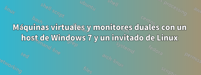 Máquinas virtuales y monitores duales con un host de Windows 7 y un invitado de Linux