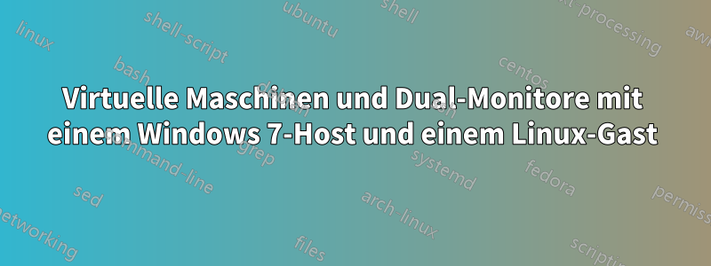Virtuelle Maschinen und Dual-Monitore mit einem Windows 7-Host und einem Linux-Gast