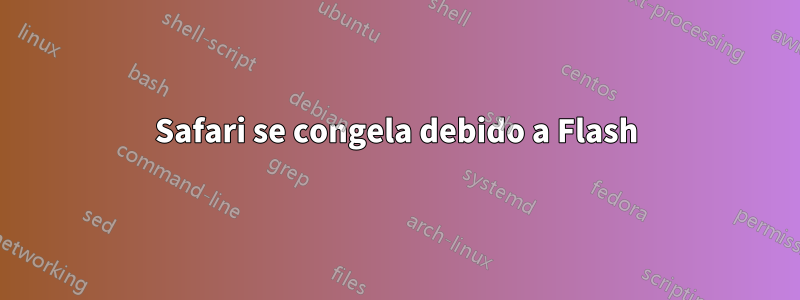 Safari se congela debido a Flash