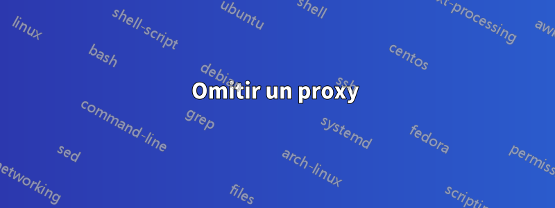 Omitir un proxy