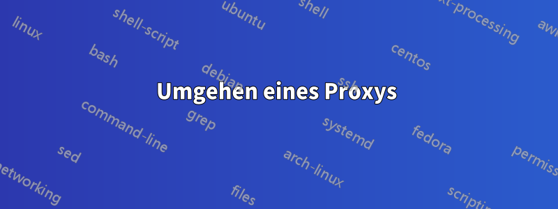 Umgehen eines Proxys