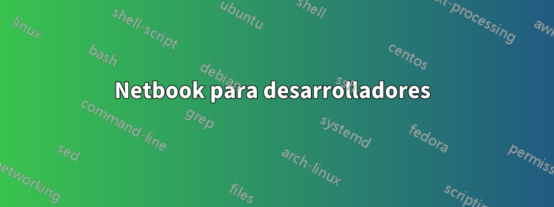 Netbook para desarrolladores