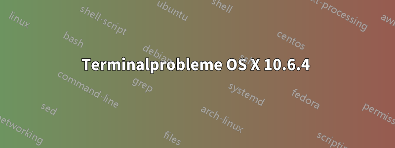 Terminalprobleme OS X 10.6.4