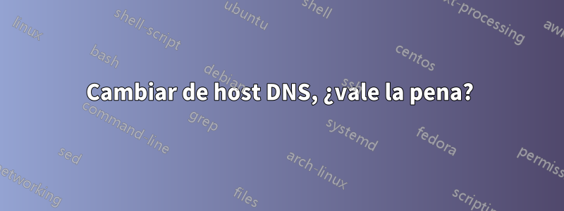 Cambiar de host DNS, ¿vale la pena?