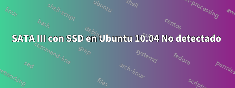 SATA III con SSD en Ubuntu 10.04 No detectado