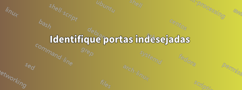 Identifique portas indesejadas