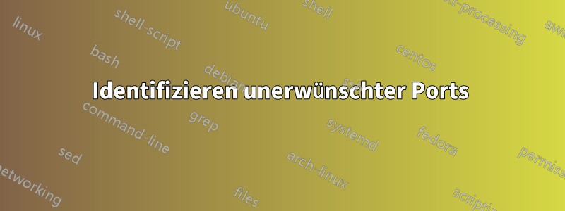 Identifizieren unerwünschter Ports