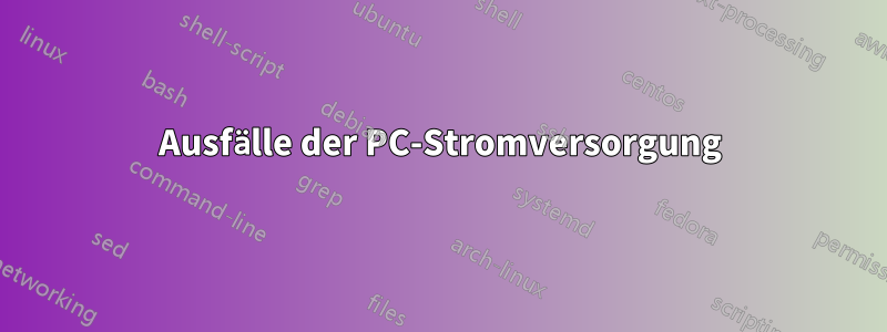 Ausfälle der PC-Stromversorgung