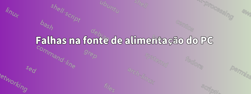 Falhas na fonte de alimentação do PC
