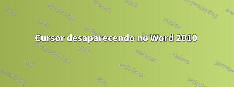Cursor desaparecendo no Word 2010