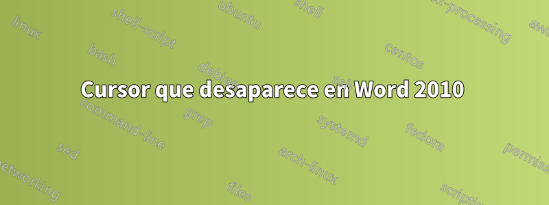 Cursor que desaparece en Word 2010