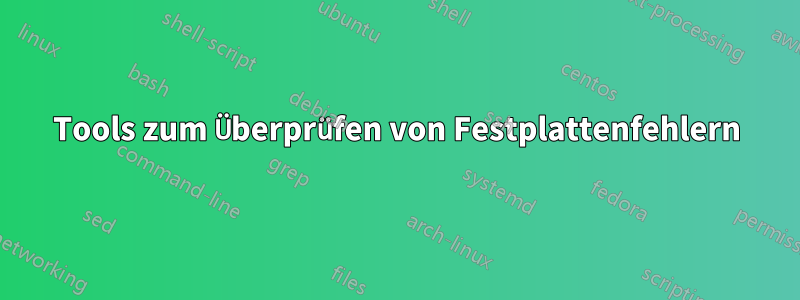 Tools zum Überprüfen von Festplattenfehlern