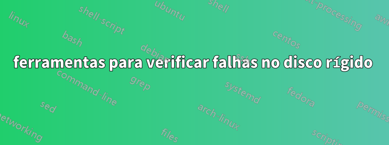 ferramentas para verificar falhas no disco rígido