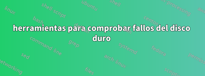 herramientas para comprobar fallos del disco duro