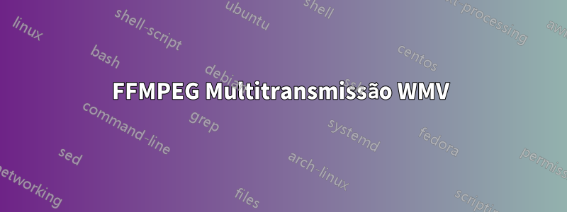 FFMPEG Multitransmissão WMV