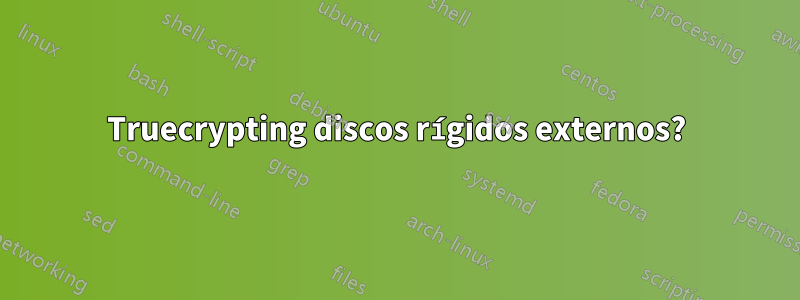 Truecrypting discos rígidos externos?