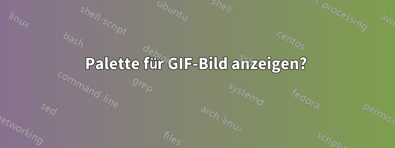 Palette für GIF-Bild anzeigen?