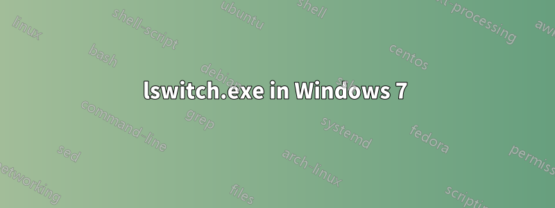 lswitch.exe in Windows 7