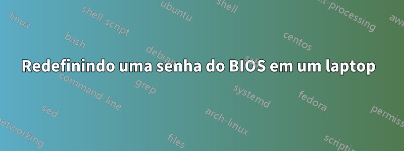 Redefinindo uma senha do BIOS em um laptop 