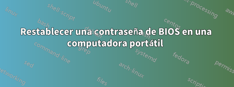 Restablecer una contraseña de BIOS en una computadora portátil 